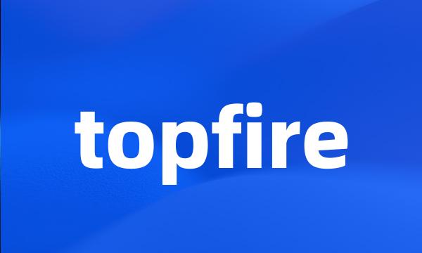 topfire