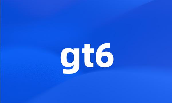 gt6