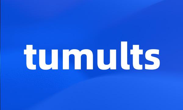 tumults