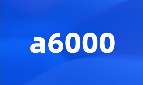 a6000