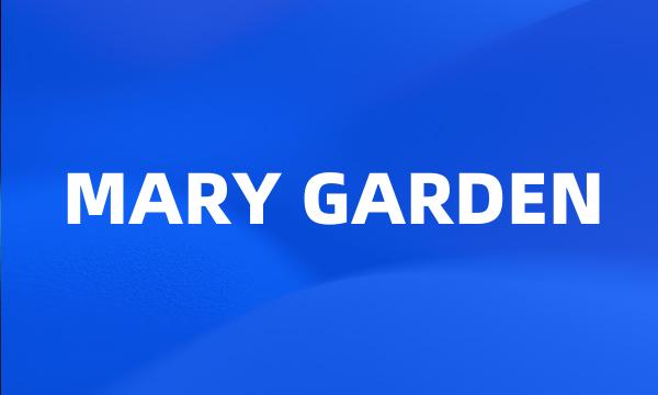 MARY GARDEN