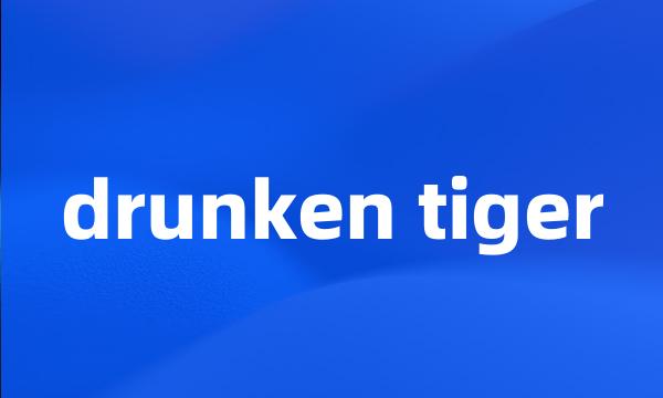 drunken tiger