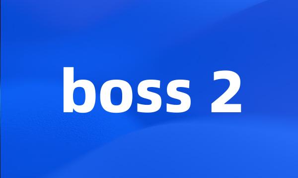 boss 2