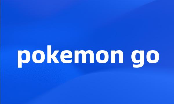 pokemon go