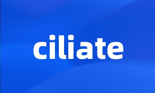 ciliate