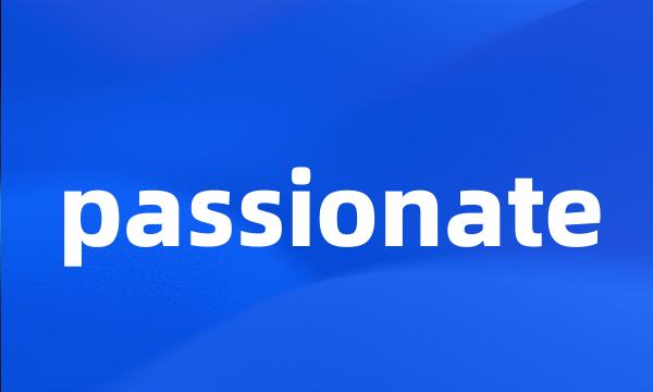 passionate