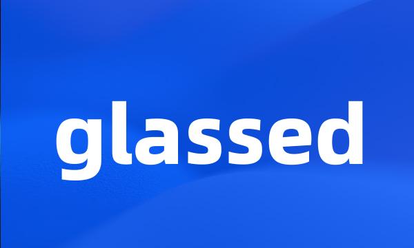 glassed