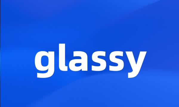 glassy