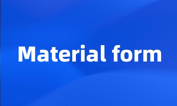 Material form