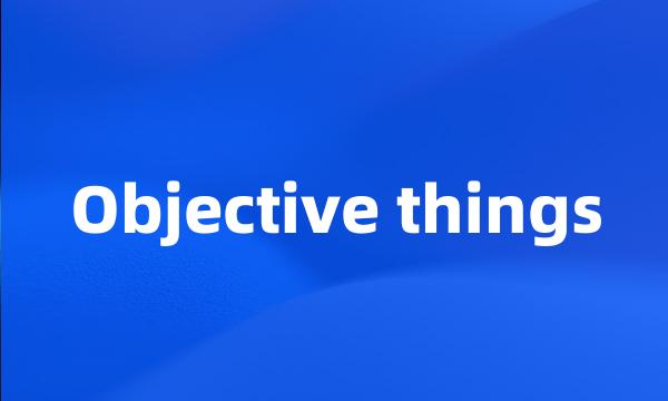 Objective things