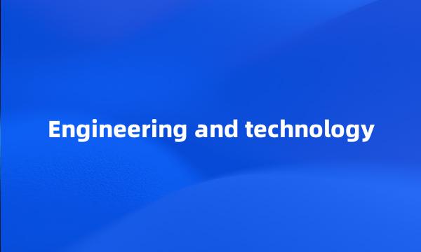 Engineering and technology