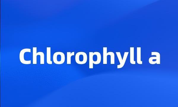 Chlorophyll a