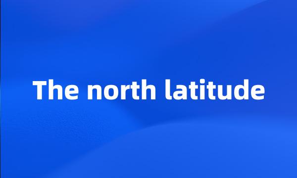 The north latitude