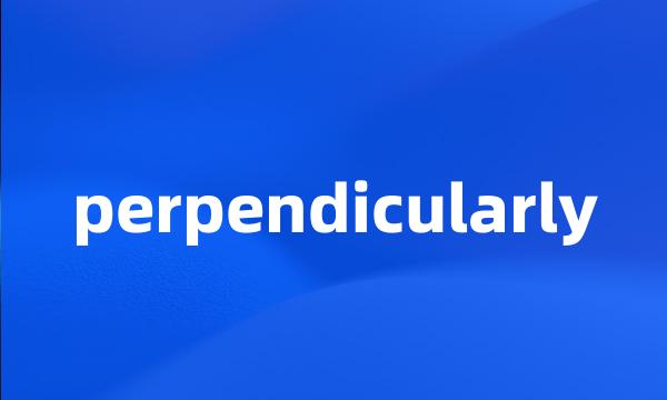 perpendicularly