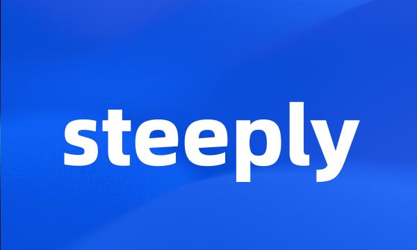 steeply