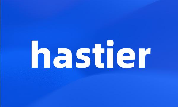 hastier