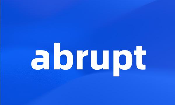 abrupt