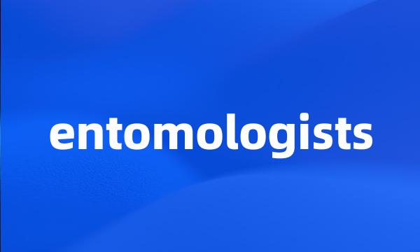 entomologists