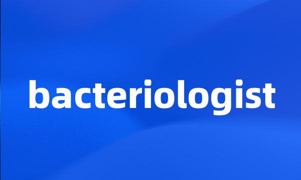 bacteriologist