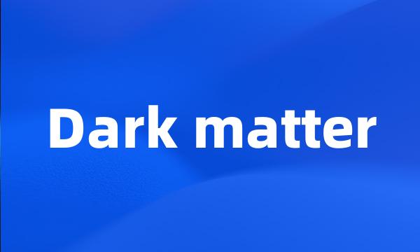 Dark matter