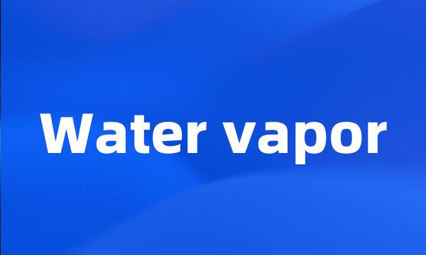 Water vapor