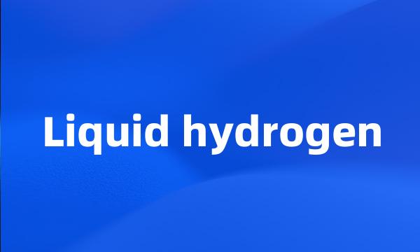 Liquid hydrogen