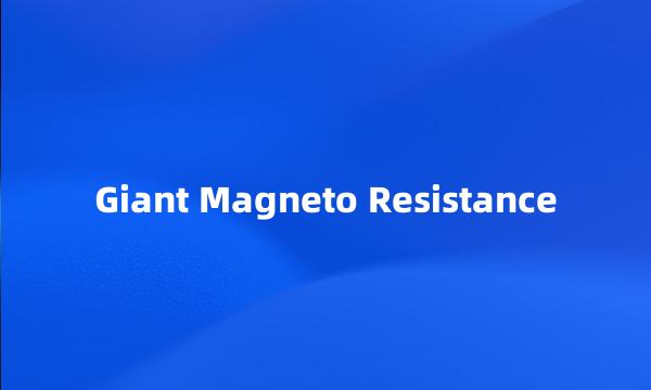 Giant Magneto Resistance