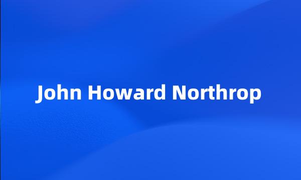 John Howard Northrop