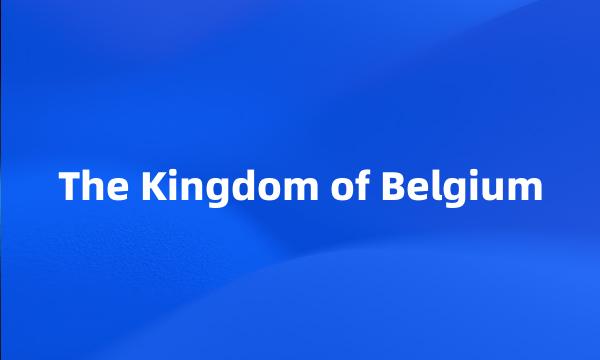 The Kingdom of Belgium