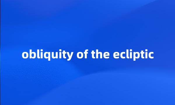 obliquity of the ecliptic