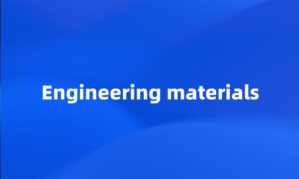 Engineering materials