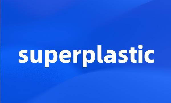 superplastic