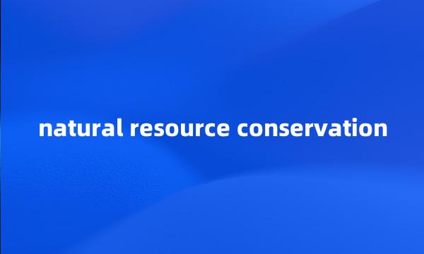 natural resource conservation