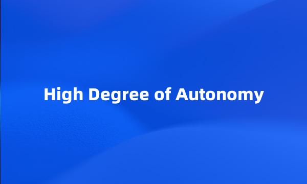 High Degree of Autonomy