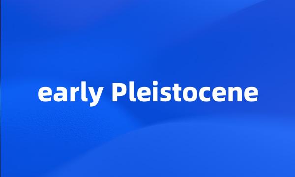 early Pleistocene