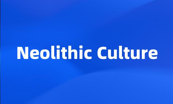 Neolithic Culture