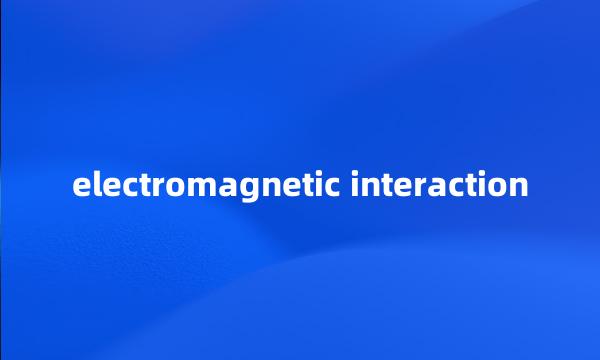 electromagnetic interaction