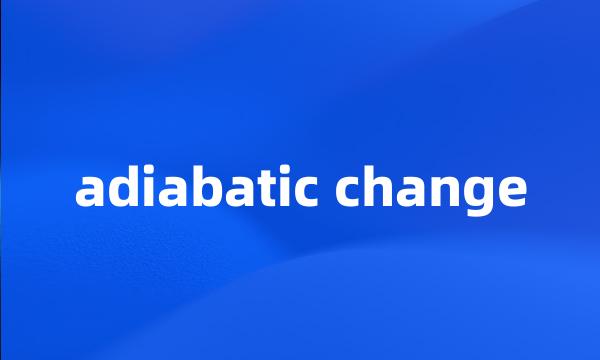 adiabatic change