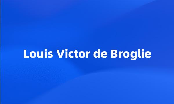 Louis Victor de Broglie