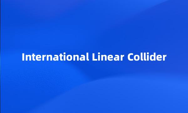 International Linear Collider