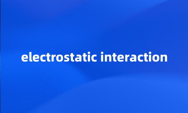 electrostatic interaction