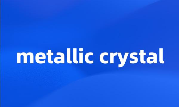 metallic crystal