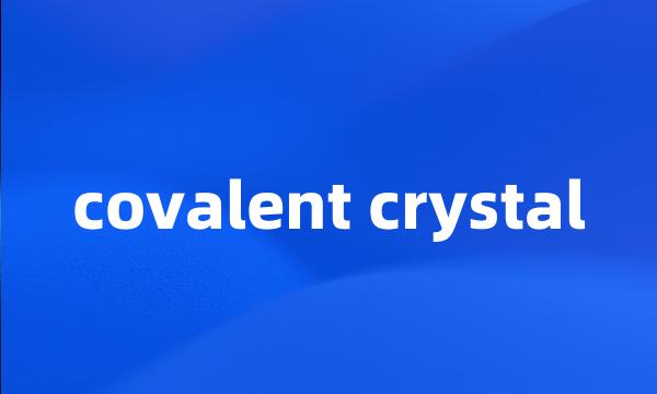 covalent crystal