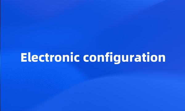 Electronic configuration