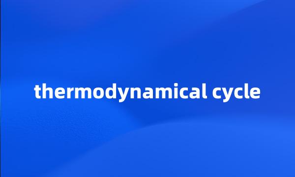 thermodynamical cycle