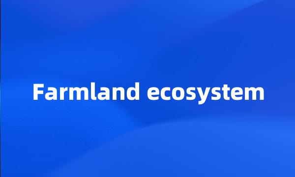 Farmland ecosystem