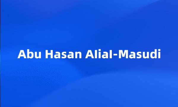 Abu Hasan AIiaI-Masudi