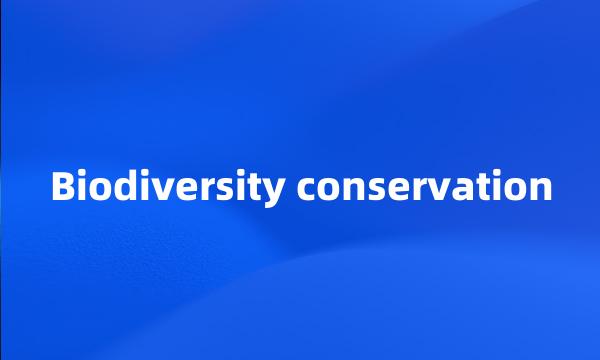 Biodiversity conservation