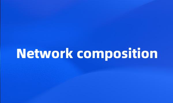 Network composition