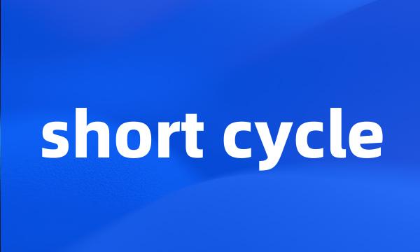 short cycle